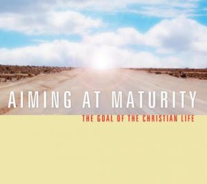 Aiming at Maturity The Goal of Christian Life